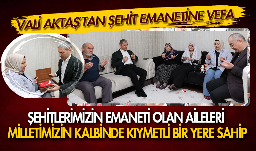 Vali Aktaş’tan şehit emanetine vefa